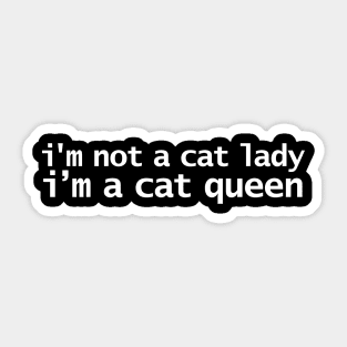 Im Not A Cat Lady Im A Cat Queen Sticker